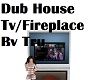 Dub House TV/Fire Place