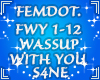 WASSUP WITH YOU FWY 1-12