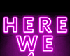 Here We Glow Neon Sign