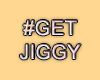 MA #Getjiggy