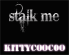 stalk me