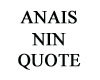 Anais Nin Quote
