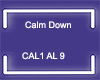 CALM DOWN