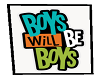 boys will  b boys
