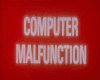 COMPUTOR MALFUNCTION