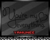 You're my everything.
