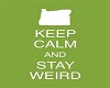keep calm and stay wierd