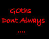 Goths dont always..