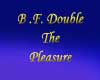 B.F. Double the Pleasure