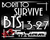 !T!! BORN TO SURVIVE pt2