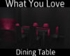 ::Love Dining Table::