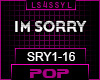 ♫ SRY - IM SORRY