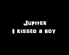 Jupiter - I kissed a boy