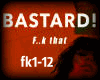 Bastard! - F..k that