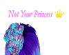 Not Your Princess