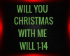 WILL YOU CHRISTMAS W/ME