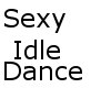 ! Sexy Idle Dance