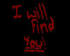 I will find you!