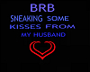 BRB KISSING HUBBY