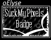 E| Suck My Pixels Badge