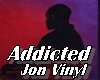 Addicted by Jon Vinyl