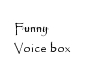 {BR}Funny Voicebox