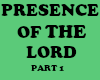 PRESENCE OF THE LORD PT1