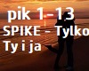 SPIKE - Tylko Ty i ja
