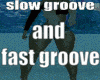 Fast and Slow Groove