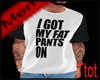 Fat Pants Shirt w/tatts