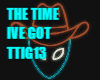 THE TIME IVE GOT TTIG13