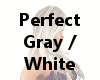 Perfect Gray/White