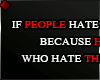 f IF PEOPLE HATE YOU