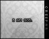 *c  | I AM GOD.