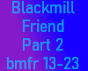 Blackmill-Friend 2