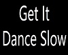 Get  It Dance Slow