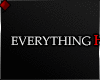 ♦ EVERYTHING...