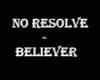 No Resolve - Believer