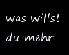 Was Willst Du Mehr