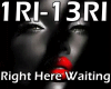 RIGHT HERE WAITING
