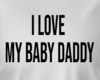 i love my baby daddy