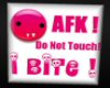 AFK Do Not Touch I Bite