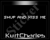 [KC]SHUP AND KISS ME