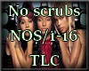 *S No scrubs - TLC