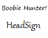 Boobie Hunter Headsign