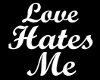 Love Hates Me