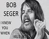I Knew You When-BobSeger