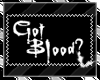 Got blood?