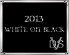 2013 White On Black