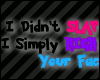 *I Didn't Slap You...*